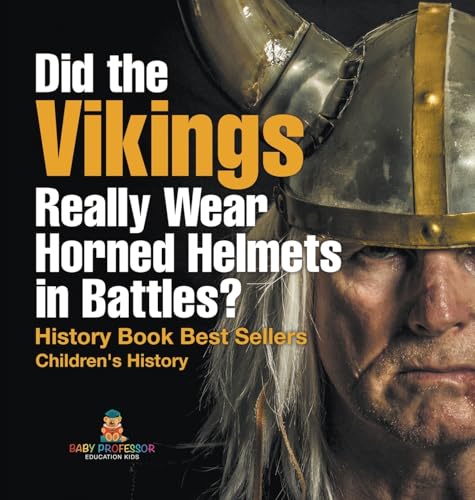 Did the Vikings Really Wear Horned Helmets in Battles? History Book Best Sellers | Children's History