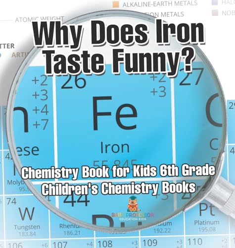 Why Does Iron Taste Funny? Chemistry Book for Kids 6th Grade | Children's Chemistry Books
