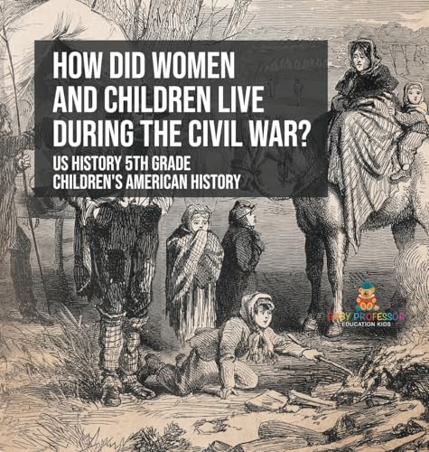 How Did Women and Children Live during the Civil War? US History 5th Grade | Children's American History