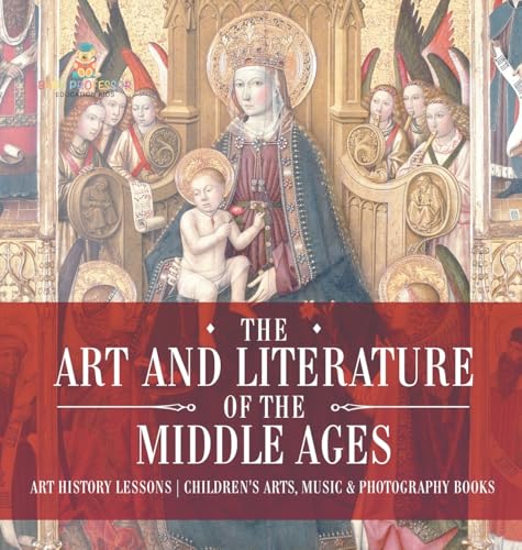 The Art and Literature of the Middle Ages - Art History Lessons | Children's Arts, Music & Photography Books