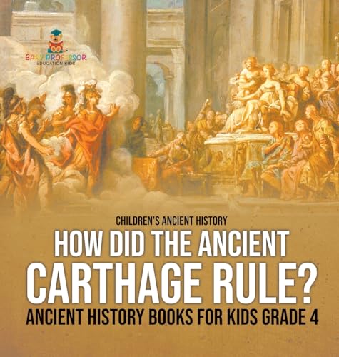 How Did the Ancient Carthage Rule? Ancient History Books for Kids Grade 4 | Children's Ancient History