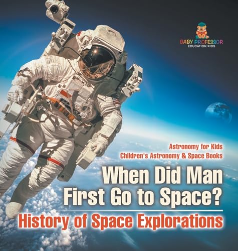 When Did Man First Go to Space? History of Space Explorations - Astronomy for Kids | Children's Astronomy & Space Books