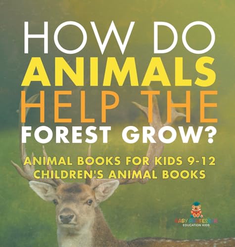How Do Animals Help the Forest Grow? Animal Books for Kids 9-12 | Children's Animal Books