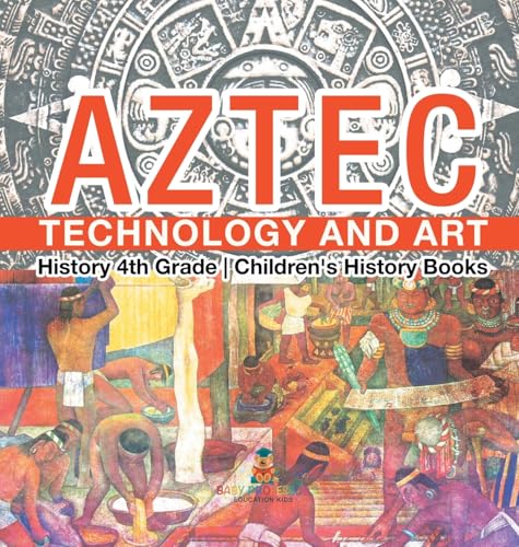 Aztec Technology and Art - History 4th Grade | Children's History Books