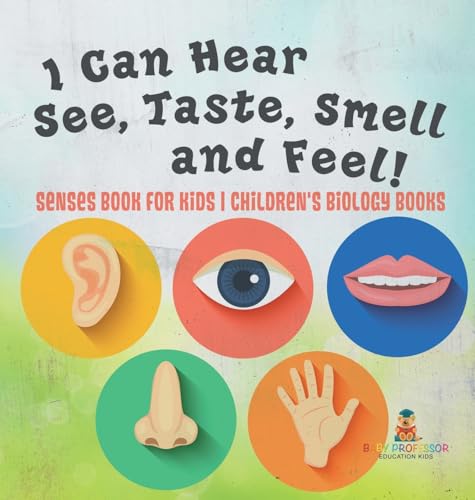 I Can Hear, See, Taste, Smell and Feel! Senses Book for Kids | Children's Biology Books