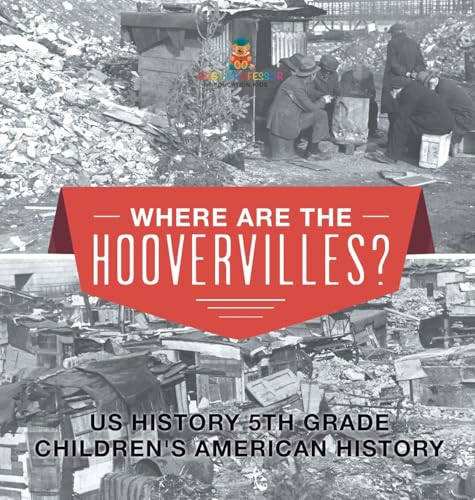 Where are the Hoovervilles? US History 5th Grade | Children's American History