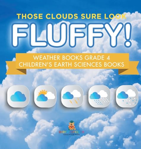 Those Clouds Sure Look Fluffy! Weather Books Grade 4 | Children's Earth Sciences Books