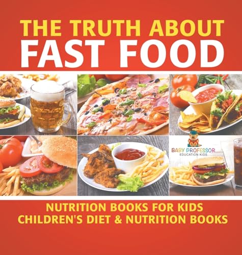 The Truth About Fast Food - Nutrition Books for Kids | Children's Diet & Nutrition Books