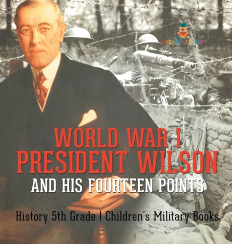 World War I, President Wilson and His Fourteen Points - History 5th Grade | Children's Military Books