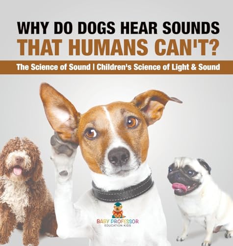 Why Do Dogs Hear Sounds That Humans Can't? - The Science of Sound | Children's Science of Light & Sound