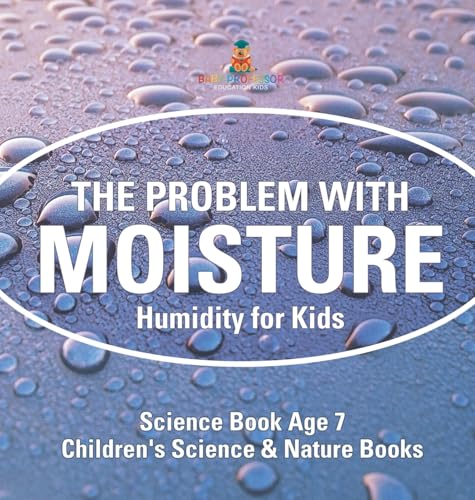 The Problem with Moisture - Humidity for Kids - Science Book Age 7 | Children's Science & Nature Books