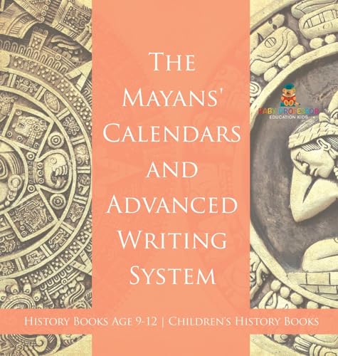 The Mayans' Calendars and Advanced Writing System - History Books Age 9-12 | Children's History Books