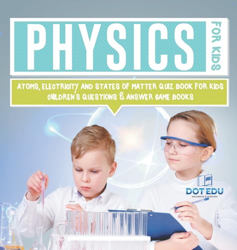 Physics for Kids | Atoms, Electricity and States of Matter Quiz Book for Kids | Children's Questions & Answer Game Books