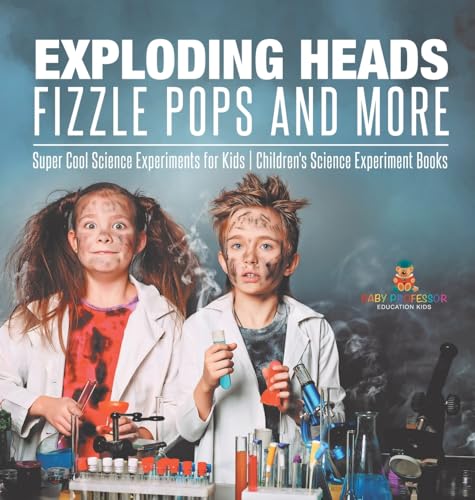 Exploding Heads, Fizzle Pops and More | Super Cool Science Experiments for Kids | Children's Science Experiment Books