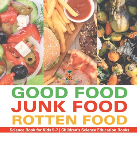 Good Food, Junk Food, Rotten Food - Science Book for Kids 5-7 | Children's Science Education Books