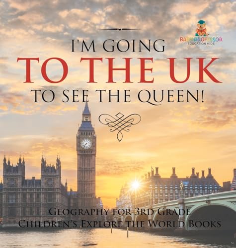 I'm Going to the UK to See the Queen! Geography for 3rd Grade | Children's Explore the World Books
