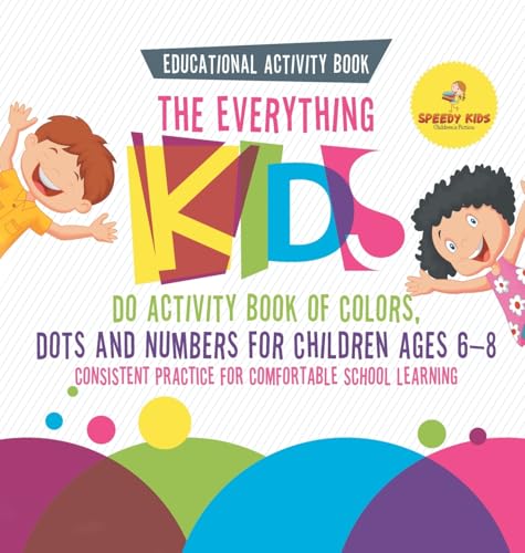 Educational Activity Book. The Everything Kids Do Activity Book of Colors, Dots and Numbers for Children Ages 6-8. Consistent Practice for Comfortable School Learning