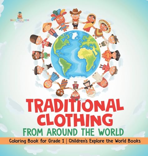 Traditional Clothing from around the World - Coloring Book for Grade 1 | Children's Explore the World Books