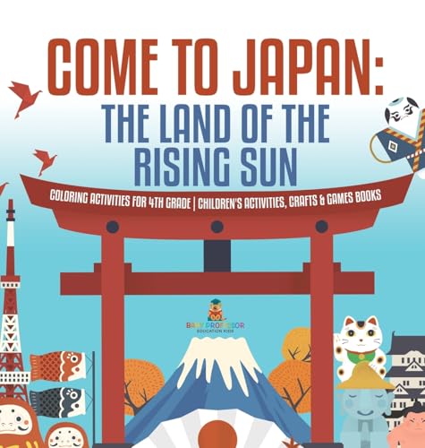 Come to Japan | The Land of the Rising Sun | Coloring Activities for 4th Grade | Children's Activities, Crafts & Games Books