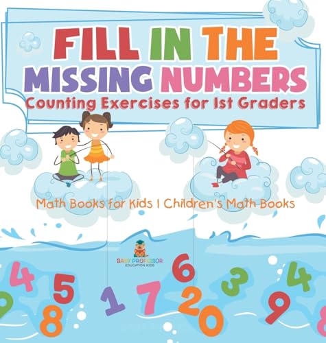 Fill In The Missing Numbers - Counting Exercises for 1st Graders - Math Books for Kids | Children's Math Books