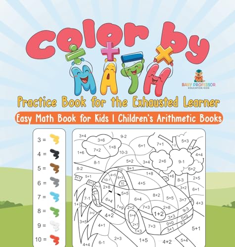 Color by Math Practice Book for the Exhausted Learner - Easy Math Book for Kids | Children's Arithmetic Books