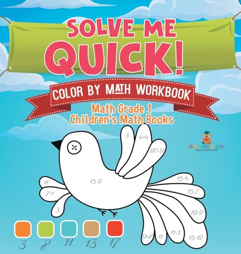 Solve Me Quick! Color by Math Workbook - Math Grade 1 | Children's Math Books