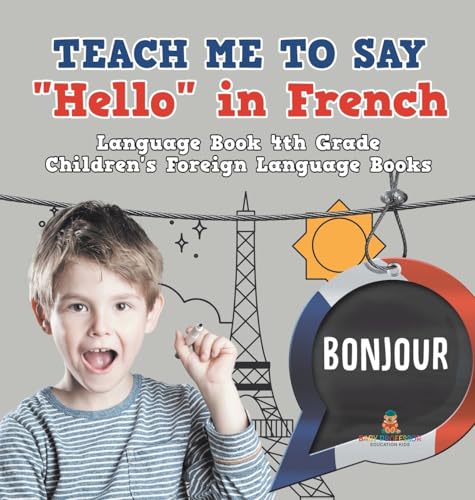 Teach Me to Say 'Hello' in French - Language Book 4th Grade | Children's Foreign Language Books