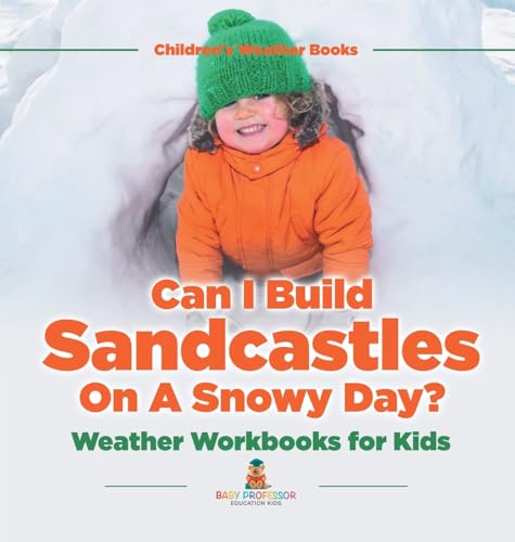 Can I Build Sandcastles On A Snowy Day? Weather Workbooks for Kids | Children's Weather Books