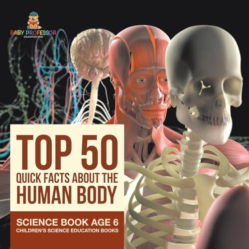 Top 50 Quick Facts About the Human Body - Science Book Age 6 | Children's Science Education Books