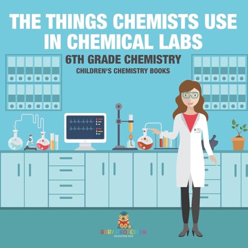 The Things Chemists Use in Chemical Labs 6th Grade Chemistry | Children's Chemistry Books