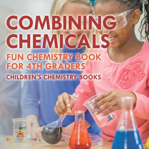 Combining Chemicals - Fun Chemistry Book for 4th Graders | Children's Chemistry Books