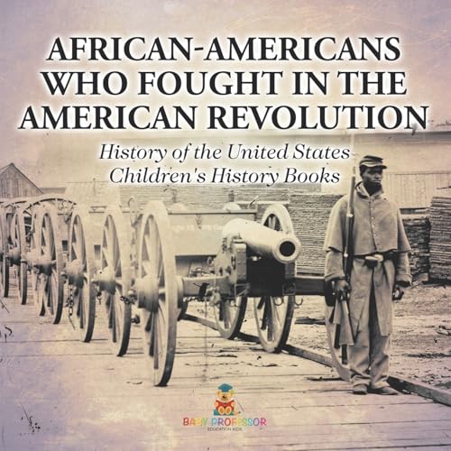 African-Americans Who Fought In The American Revolution - History of the United States | Children's History Books