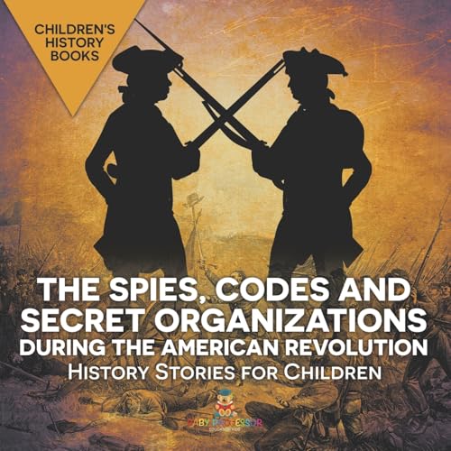 The Spies, Codes and Secret Organizations during the American Revolution - History Stories for Children | Children's History Books