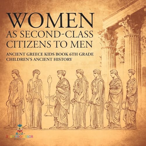 Women As Second-Class Citizens to Men - Ancient Greece Kids Book 6th Grade | Children's Ancient History