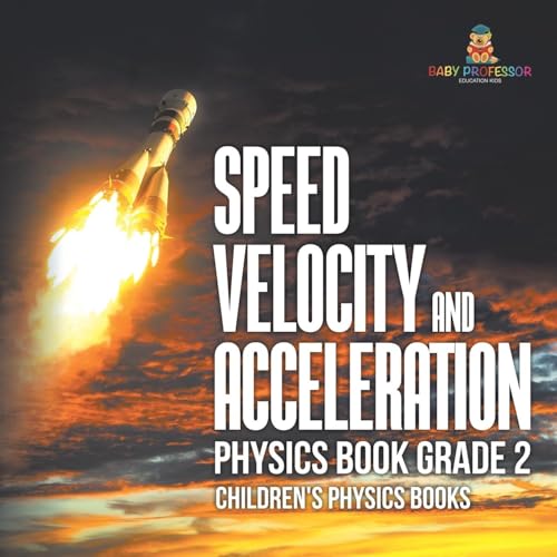 Speed, Velocity and Acceleration - Physics Book Grade 2 | Children's Physics Books