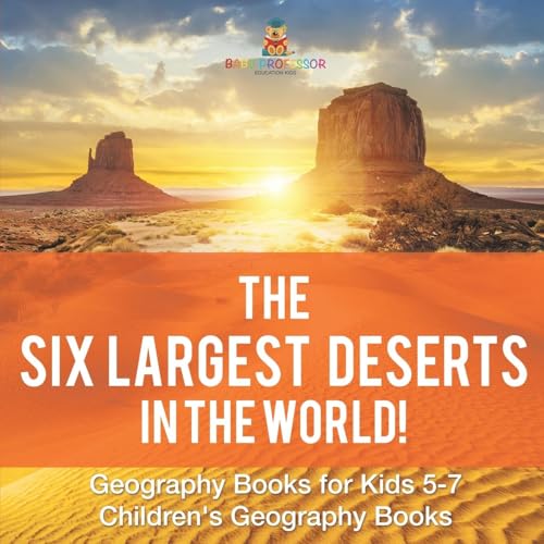 The Six Largest Deserts in the World! Geography Books for Kids 5-7 | Children's Geography Books