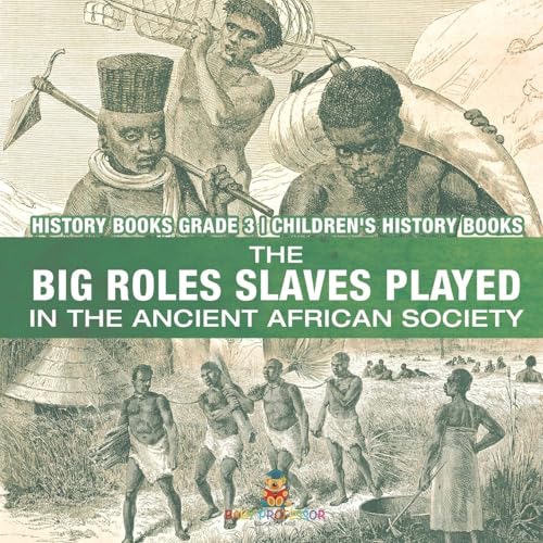 The Big Roles Slaves Played in the Ancient African Society - History Books Grade 3 | Children's History Books