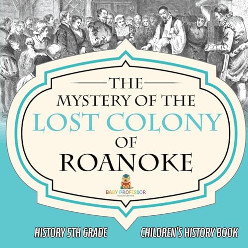 The Mystery of the Lost Colony of Roanoke - History 5th Grade | Children's History Books