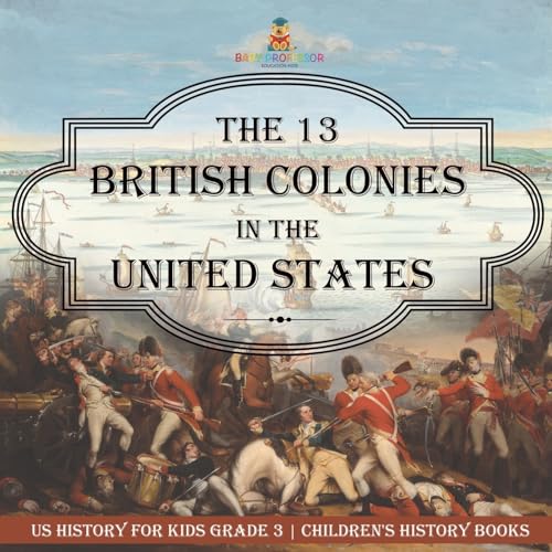 The 13 British Colonies in the United States - US History for Kids Grade 3 | Children's History Books