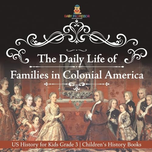 The Daily Life of Families in Colonial America - US History for Kids Grade 3 | Children's History Books