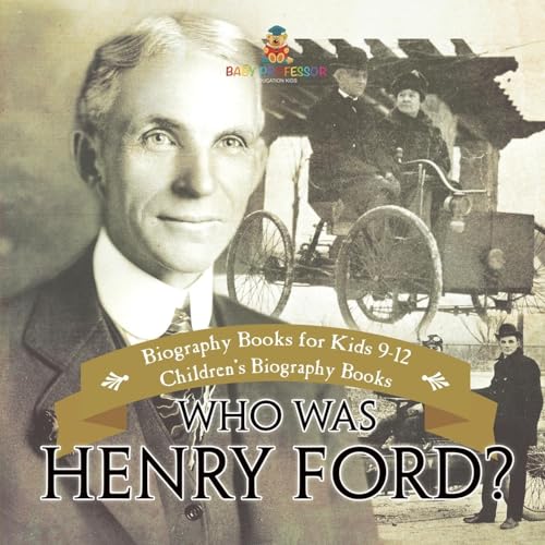 Who Was Henry Ford? - Biography Books for Kids 9-12 | Children's Biography Books