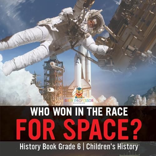 Who Won in the Race for Space? History Book Grade 6 | Children's History