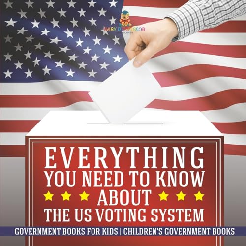 Everything You Need to Know about The US Voting System - Government Books for Kids | Children's Government Books