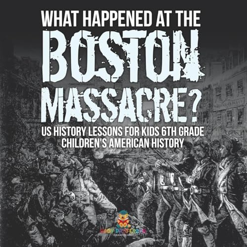 What Happened at the Boston Massacre? US History Lessons for Kids 6th Grade | Children's American History