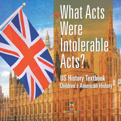 What Acts Were Intolerable Acts? US History Textbook | Children's American History