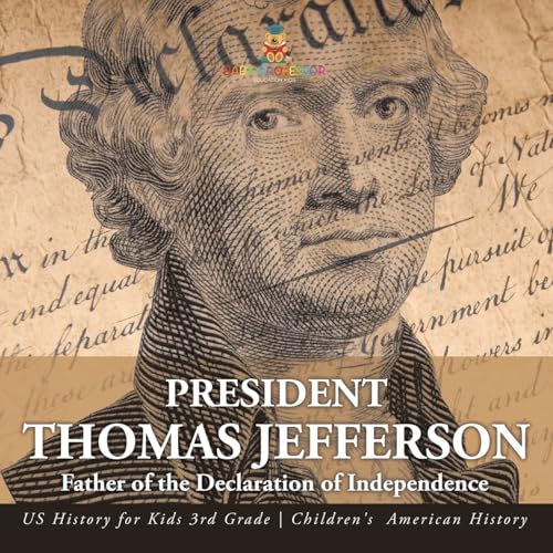 President Thomas Jefferson Father of the Declaration of Independence - US History for Kids 3rd Grade | Children's American History