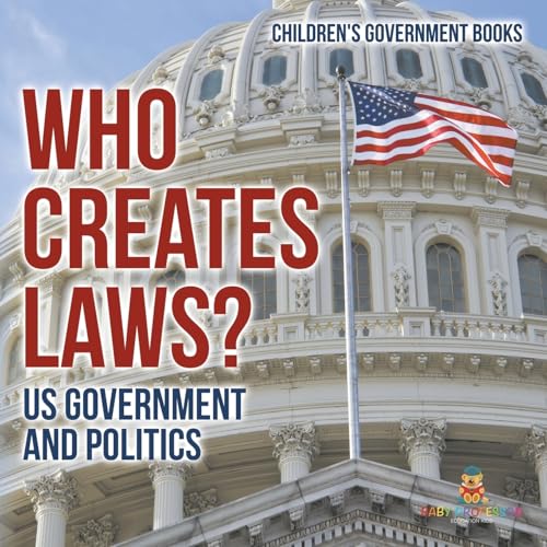 Who Creates Laws? US Government and Politics | Children's Government Books