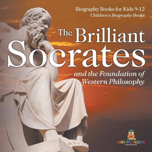 The Brilliant Socrates and the Foundation of Western Philosophy - Biography Books for Kids 9-12 | Children's Biography Books