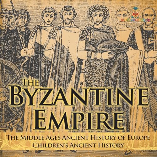 The Byzantine Empire - The Middle Ages Ancient History of Europe | Children's Ancient History