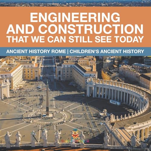 Engineering and Construction That We Can Still See Today - Ancient History Rome | Children's Ancient History